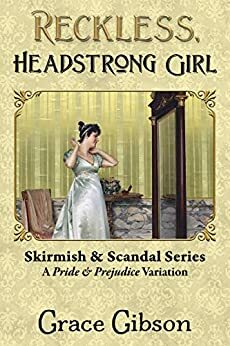 Reckless, Headstrong Girl: A Pride & Prejudice Variation by Ellen Pickels, Grace Gibson