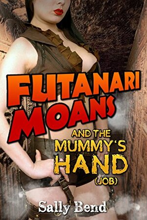 Futanari Moans and the Mummy's Hand by Sally Bend