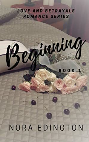 Beginning (Love and Betrayals Romance Series Book 1) by Nora Edington