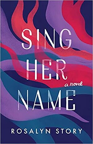 Sing Her Name by Rosalyn Story
