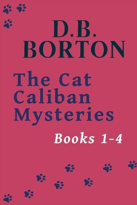 The Cat Caliban Mysteries: Books 1-4 by D. B. Borton