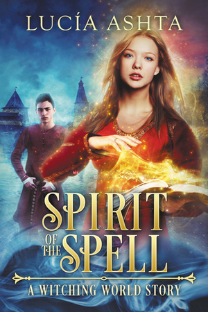 Spirit of the Spell by Lucia Ashta