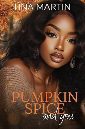 Pumpkin Spice and You by Tina Martin