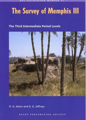 The Survey of Memphis III: The Third Intermediate Period Levels by David G. Jeffreys, David Aston