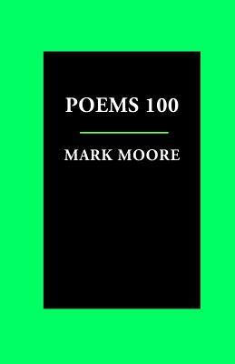 Poems 100 by Mark Moore