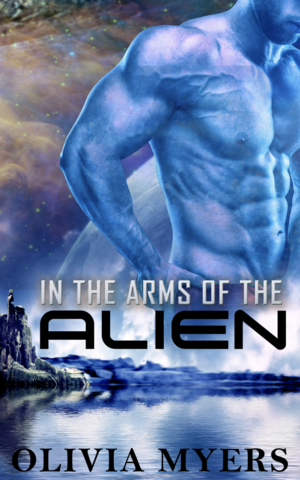 In the Arms of the Alien by Olivia Myers