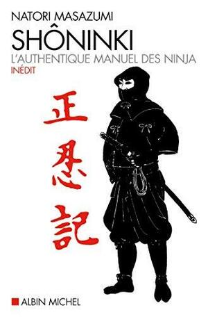 Shôninki : L'authentique manuel des ninja by Master Natori Masazumi