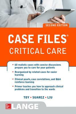 Case Files Critical Care, Second Edition by Terrence H. Liu, Eugene C. Toy, Manuel Suarez