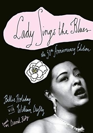 Lady Sings the Blues: The 50th-Anniversay Edition with a Revised Discography by William Dufty, Billie Holiday