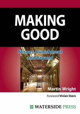 Making Good: Prisons, Punishment and Beyond (Second Edition) by Martin Wright, Wright