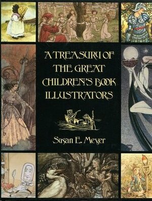 A Treasury of the Great Children's Book Illustrators: Susan E. Meyer by Susan E. Meyer