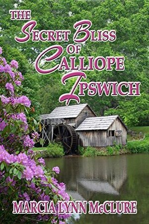 The Secret Bliss of Calliope Ipswich by Marcia Lynn McClure