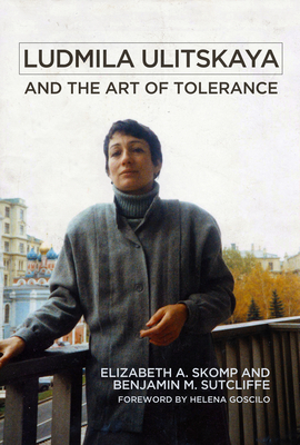 Ludmila Ulitskaya and the Art of Tolerance by Benjamin M. Sutcliffe, Elizabeth Skomp