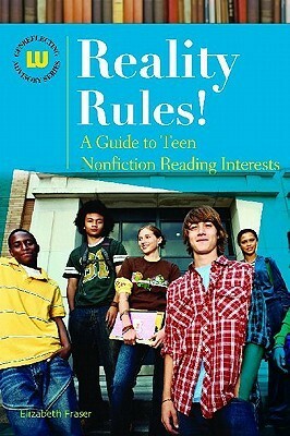 Reality Rules! a Guide to Teen Nonfiction Reading Interests by Elizabeth Fraser