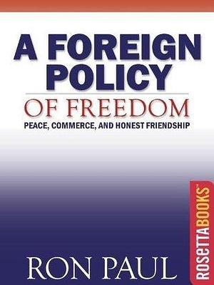 A Foreign Policy of Freedom by Ron Paul, Ron Paul