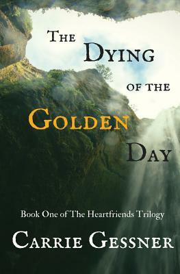 The Dying of the Golden Day by Carrie Gessner