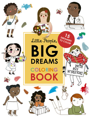 Little People, Big Dreams Coloring Book: 15 Dreamers to Color by Lisbeth Kaiser, Maria Isabel Sanchez Vegara