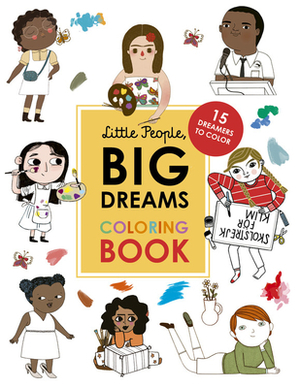 Little People, Big Dreams Coloring Book: 15 Dreamers to Color by Lisbeth Kaiser, Maria Isabel Sánchez Vegara