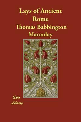 Lays of Ancient Rome by Thomas Babbington Macaulay