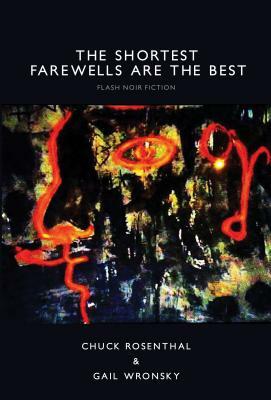 The Shortest Farewells Are the Best by Gail Wronsky, Chuck Rosenthal