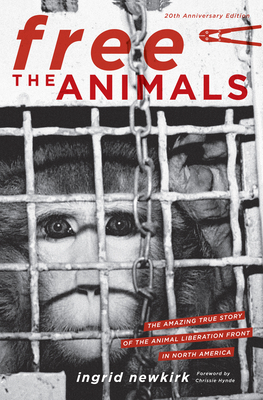 Free the Animals: The Amazing True Story of the Animal Liberation Front in North America by Ingrid E. Newkirk