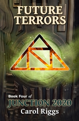 Junction 2020: Book Four: Future Terrors by Carol Riggs