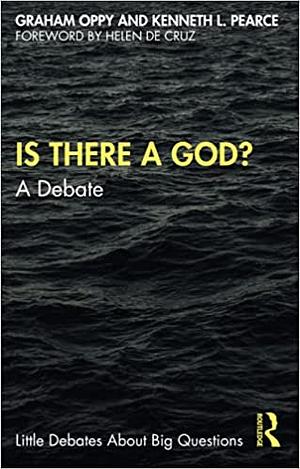 Is There a God?: A Debate by Helen De Cruz, Graham Oppy, Kenneth L Pearce