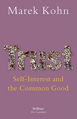Trust: Self-Interest and the Common Good by Marek Kohn