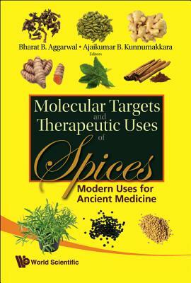 Molecular Targets and Therapeutic Uses of Spices: Modern Uses for Ancient Medicine by 