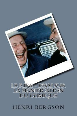 Le Rire - Essai sur la signification du comique by Henri Bergson