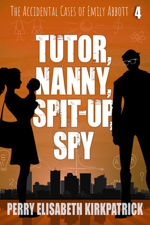 Tutor, Nanny, Spit-up, Spy by Perry Elisabeth Kirkpatrick