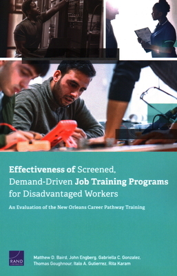 Effectiveness of Screened, Demand-Driven Job Training Programs for Disadvantaged Workers: An Evaluation of the New Orleans Career Pathway Training by Gabriella C. Gonzalez, John Engberg, Matthew D. Baird