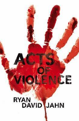 Acts of Violence by Ryan David Jahn