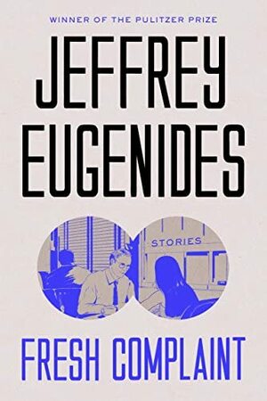 Fresh Complaint by Jeffrey Eugenides