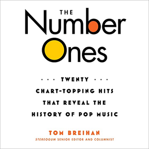 The Number Ones: Twenty Chart-Topping Hits That Reveal the History of Pop Music by Tom Breihan