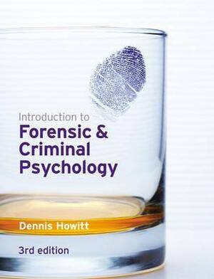 Introduction to Forensic & Criminal Psychology by Dennis Howitt