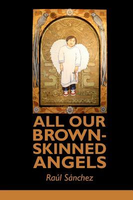 All Our Brown-Skinned Angels by Raul Sanchez