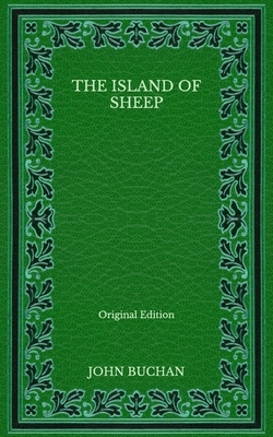 The Island of Sheep - Original Edition by John Buchan