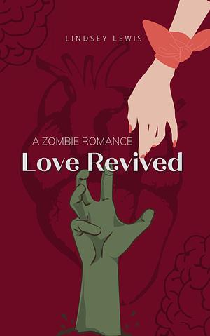 Love Revived: A Zombie Romance by Lindsey Lewis