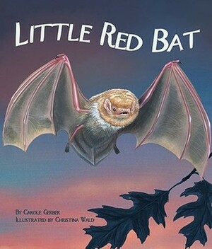 Little Red Bat by Christina Wald, Carole Gerber
