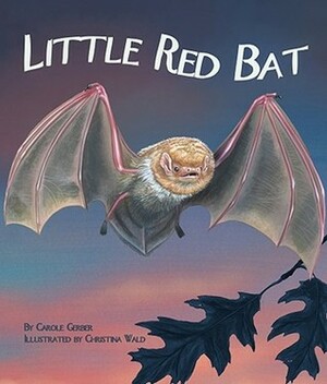 Little Red Bat by Carole Gerber, Christina Wald