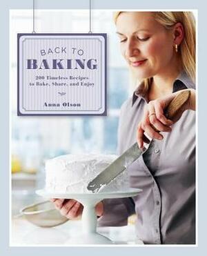 Back to Baking: 200 Timeless Recipes to Bake, Share, and Enjoy by Anna Olson