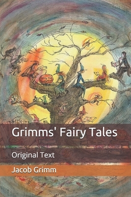 Grimms' Fairy Tales: Original Text by Jacob Grimm, Wilhelm Grimm