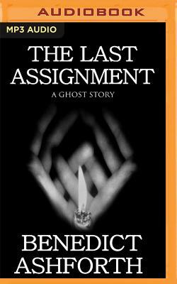 The Last Assignment: A Ghost Story by Benedict Ashforth