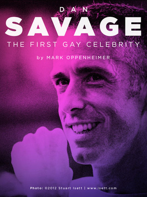 Dan Savage: The First Gay Celebrity by Mark Oppenheimer