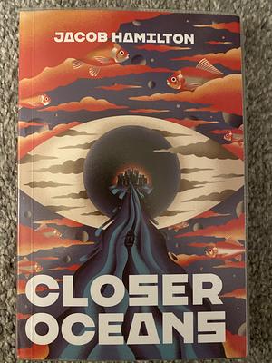 Closer Oceans by Jacob Hamilton