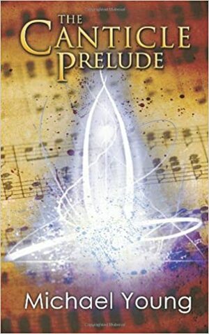 The Canticle Prelude by Michael D. Young
