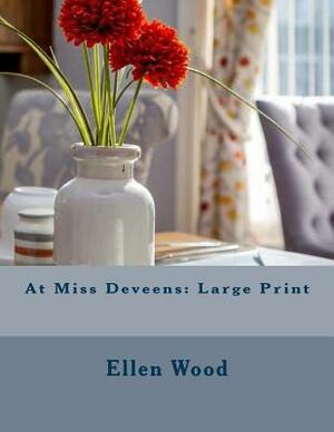 At Miss Deveens: Large Print by Ellen Wood