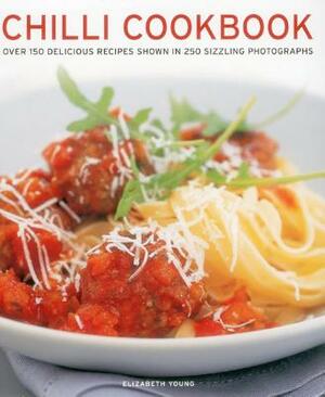 Chilli Cookbook: Over 150 Delicious Recipes Shown in 250 Sizzling Photographs by Elizabeth Young