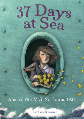37 Days at Sea: Aboard the M.S. St. Louis, 1939 by Barbara Krasner